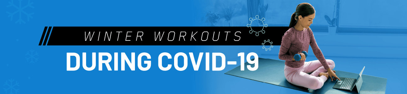 Winter Workouts During COVID-19